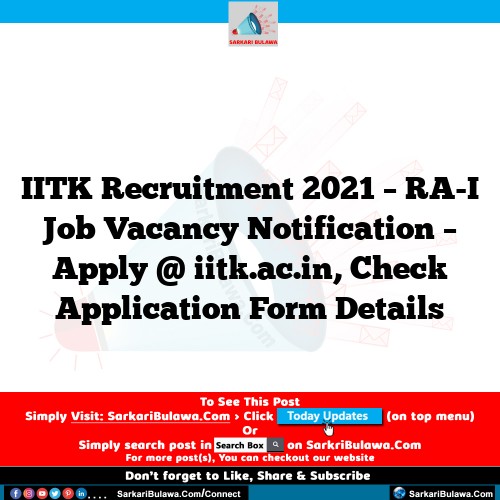 IITK Recruitment 2021 – RA-I Job Vacancy Notification – Apply @ iitk.ac.in, Check Application Form Details