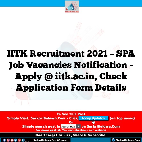 IITK Recruitment 2021 – SPA Job Vacancies Notification – Apply @ iitk.ac.in, Check Application Form Details