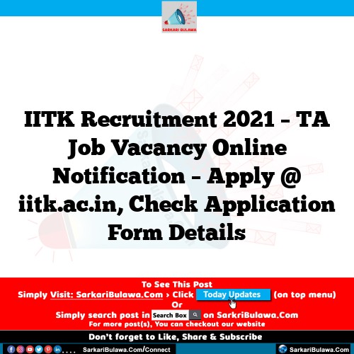 IITK Recruitment 2021 – TA Job Vacancy Online Notification – Apply @ iitk.ac.in, Check Application Form Details