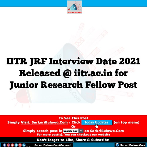 IITR JRF Interview Date 2021 Released @ iitr.ac.in for Junior Research Fellow  Post