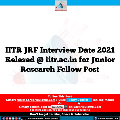 IITR JRF Interview Date 2021 Relesed @ iitr.ac.in for  Junior Research Fellow  Post
