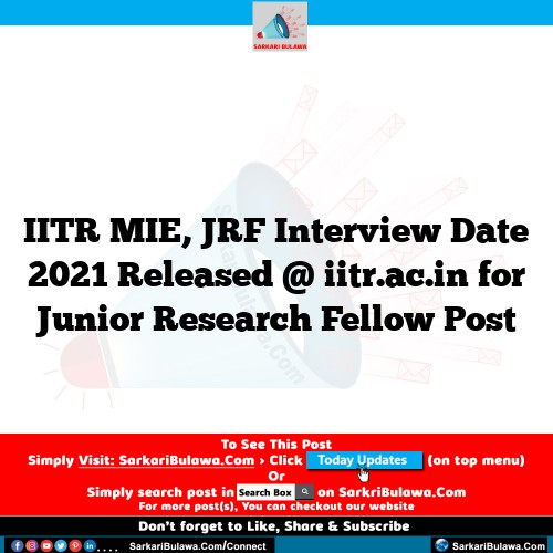 IITR MIE, JRF Interview Date 2021 Released @ iitr.ac.in for Junior Research Fellow Post