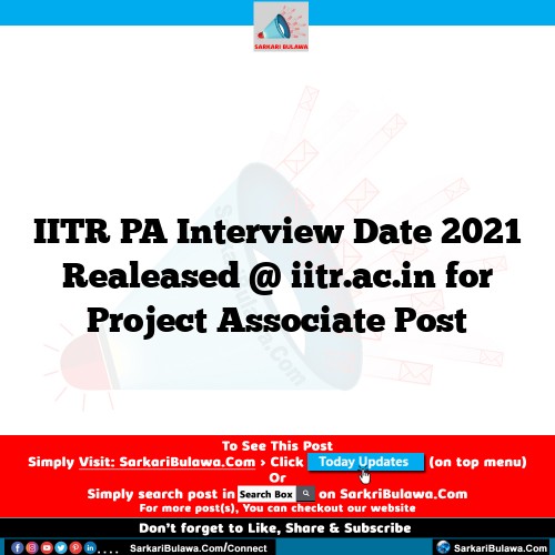 IITR PA Interview Date 2021 Realeased @ iitr.ac.in for Project Associate Post