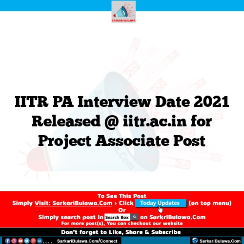 IITR PA Interview Date 2021 Released @ iitr.ac.in for Project Associate  Post