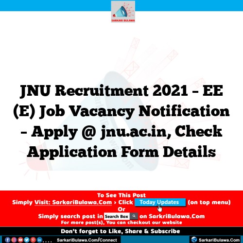 JNU Recruitment 2021 – EE (E) Job Vacancy Notification – Apply @ jnu.ac.in, Check Application Form Details