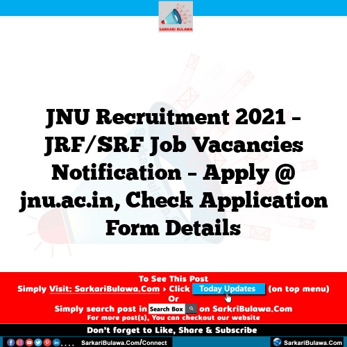 JNU Recruitment 2021 – JRF/SRF Job Vacancies Notification – Apply @ jnu.ac.in, Check Application Form Details