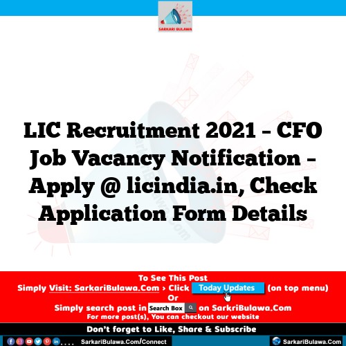 LIC Recruitment 2021 – CFO Job Vacancy Notification – Apply @ licindia.in, Check Application Form Details