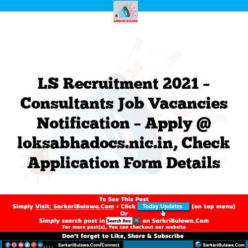 LS Recruitment 2021 – Consultants Job Vacancies Notification – Apply @ loksabhadocs.nic.in, Check Application Form Details