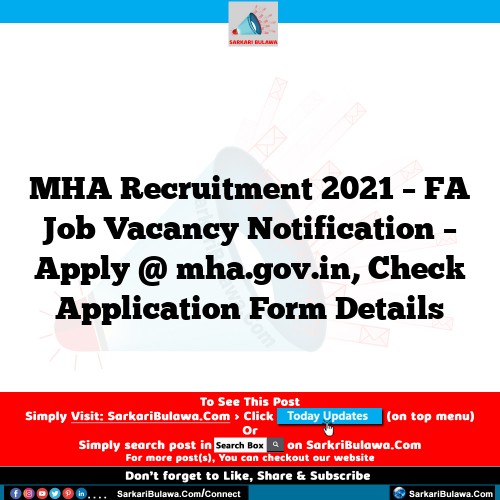 MHA Recruitment 2021 – FA Job Vacancy Notification – Apply @ mha.gov.in, Check Application Form Details