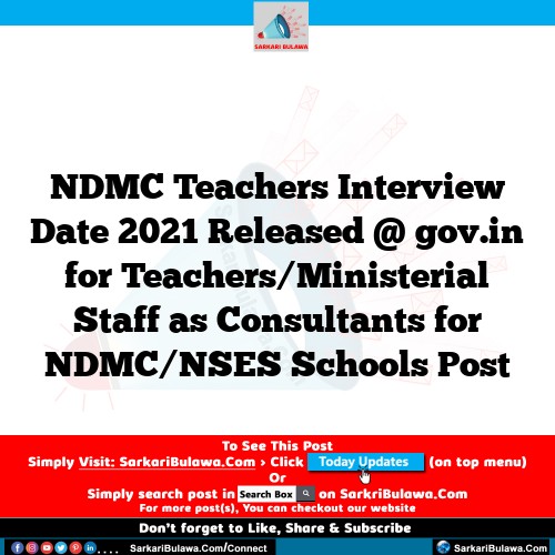 NDMC Teachers Interview Date 2021 Released @ gov.in for Teachers/Ministerial Staff as Consultants for NDMC/NSES Schools Post