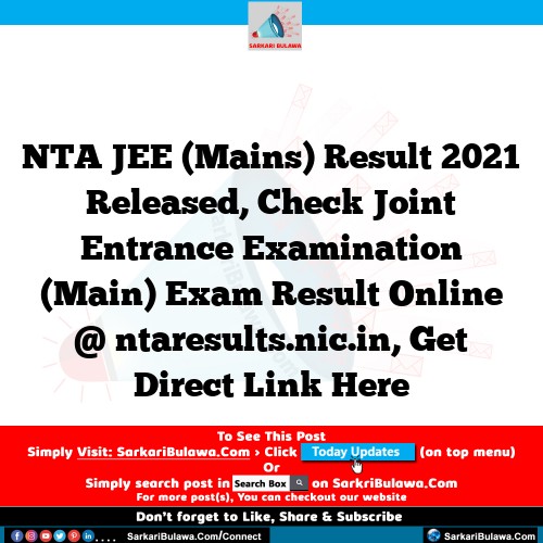 NTA JEE (Mains) Result 2021 Released, Check Joint Entrance Examination (Main) Exam Result Online @ ntaresults.nic.in, Get Direct Link Here