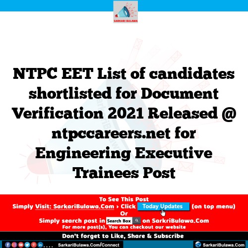 NTPC EET List of candidates shortlisted for Document Verification 2021 Released @ ntpccareers.net for Engineering Executive Trainees Post