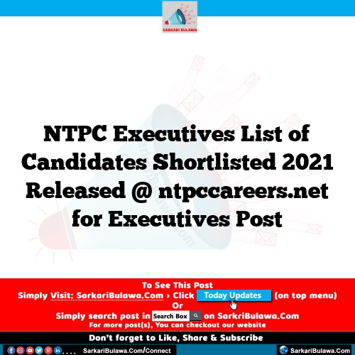 NTPC Executives List of Candidates Shortlisted 2021 Released @ ntpccareers.net for Executives Post