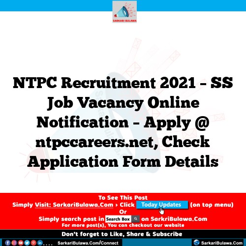 NTPC Recruitment 2021 – SS Job Vacancy Online Notification – Apply @ ntpccareers.net, Check Application Form Details
