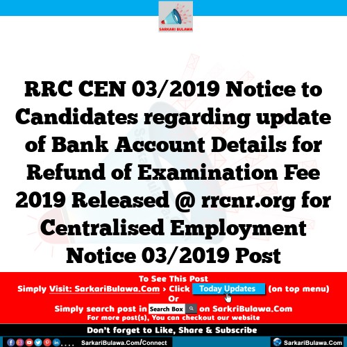 RRC CEN 03/2019 Notice to Candidates regarding update of Bank Account Details for Refund of Examination Fee 2019 Released @ rrcnr.org for Centralised Employment Notice 03/2019 Post