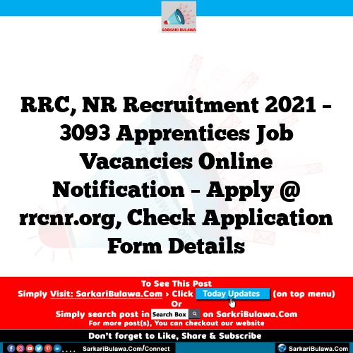 RRC, NR Recruitment 2021 – 3093 Apprentices Job Vacancies Online Notification – Apply @ rrcnr.org, Check Application Form Details