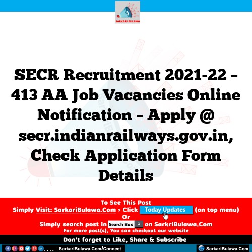 SECR Recruitment 2021-22 – 413 AA Job Vacancies Online Notification – Apply @ secr.indianrailways.gov.in, Check Application Form Details