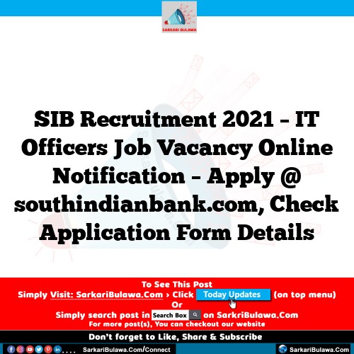 SIB Recruitment 2021 – IT Officers  Job Vacancy Online Notification – Apply @ southindianbank.com, Check Application Form Details