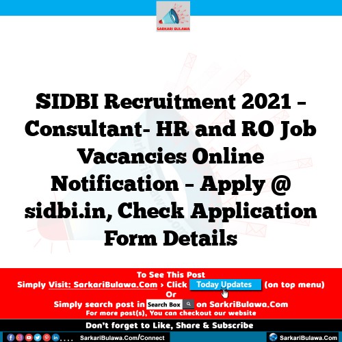SIDBI Recruitment 2021 – Consultant- HR and RO Job Vacancies Online Notification – Apply @ sidbi.in, Check Application Form Details