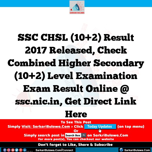 SSC CHSL (10+2) Result 2017 Released, Check Combined Higher Secondary (10+2) Level Examination Exam Result Online @ ssc.nic.in, Get Direct Link Here