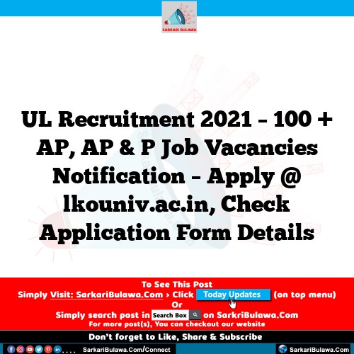 UL Recruitment 2021 – 100 + AP, AP & P Job Vacancies Notification – Apply @ lkouniv.ac.in, Check Application Form Details