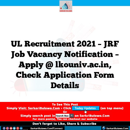 UL Recruitment 2021 – JRF Job Vacancy Notification – Apply @ lkouniv.ac.in, Check Application Form Details
