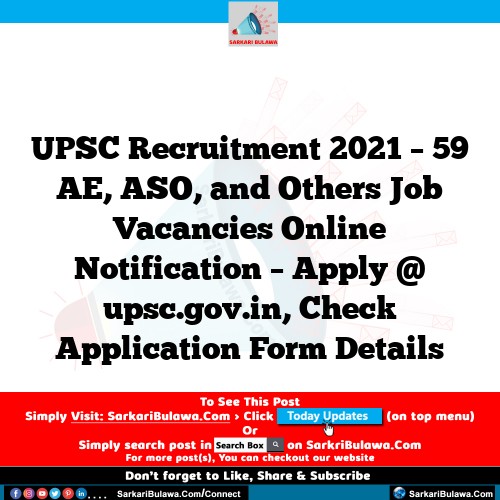 UPSC Recruitment 2021 – 59 AE, ASO, and Others Job Vacancies Online Notification – Apply @ upsc.gov.in, Check Application Form Details