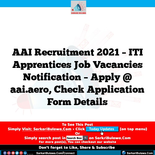 AAI Recruitment 2021 – ITI Apprentices Job Vacancies Notification – Apply @ aai.aero, Check Application Form Details