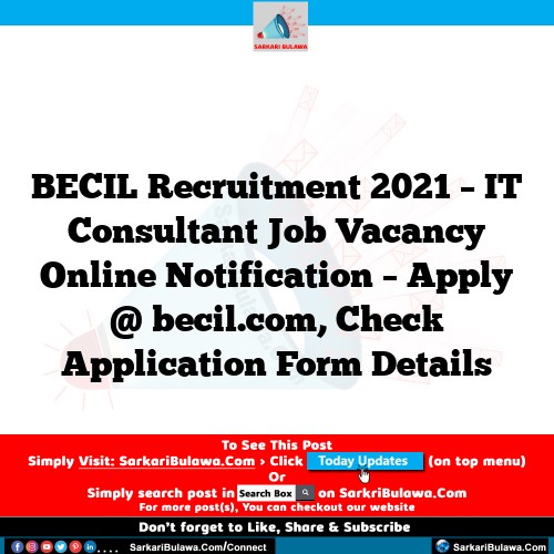 BECIL Recruitment 2021 – IT Consultant Job Vacancy Online Notification – Apply @ becil.com, Check Application Form Details