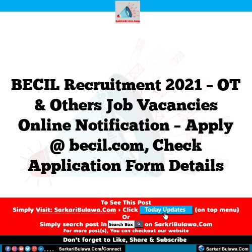 BECIL Recruitment 2021 – OT & Others Job Vacancies Online Notification – Apply @ becil.com, Check Application Form Details