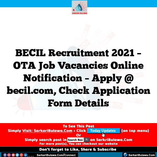 BECIL Recruitment 2021 – OTA Job Vacancies Online Notification – Apply @ becil.com, Check Application Form Details