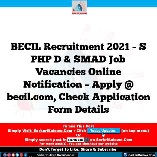 BECIL Recruitment 2021 – S PHP D & SMAD Job Vacancies Online Notification – Apply @ becil.com, Check Application Form Details