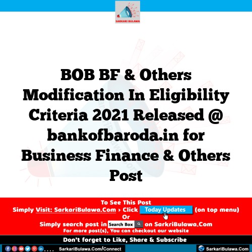 BOB BF & Others Modification In Eligibility Criteria 2021 Released @ bankofbaroda.in for Business Finance & Others Post
