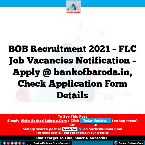 BOB Recruitment 2021 – FLC Job Vacancies Notification – Apply @ bankofbaroda.in, Check Application Form Details