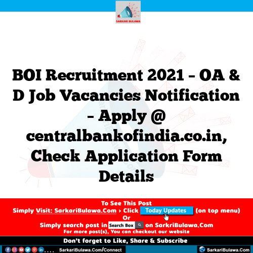 BOI Recruitment 2021 – OA & D Job Vacancies Notification – Apply @ centralbankofindia.co.in, Check Application Form Details