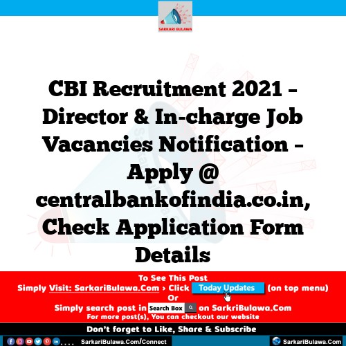 CBI Recruitment 2021 – Director & In-charge Job Vacancies Notification – Apply @ centralbankofindia.co.in, Check Application Form Details