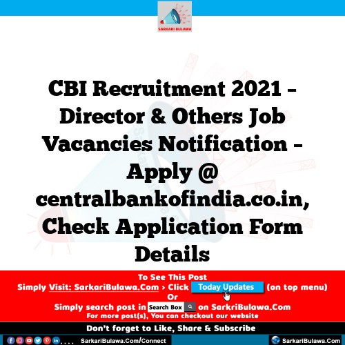 CBI Recruitment 2021 – Director & Others Job Vacancies Notification – Apply @ centralbankofindia.co.in, Check Application Form Details