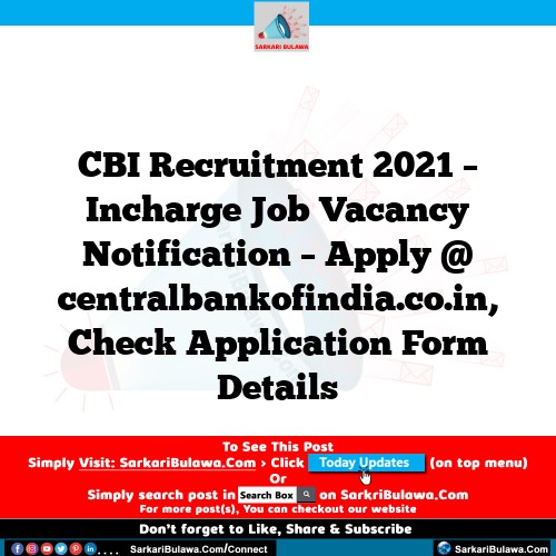 CBI Recruitment 2021 – Incharge Job Vacancy Notification – Apply @ centralbankofindia.co.in, Check Application Form Details
