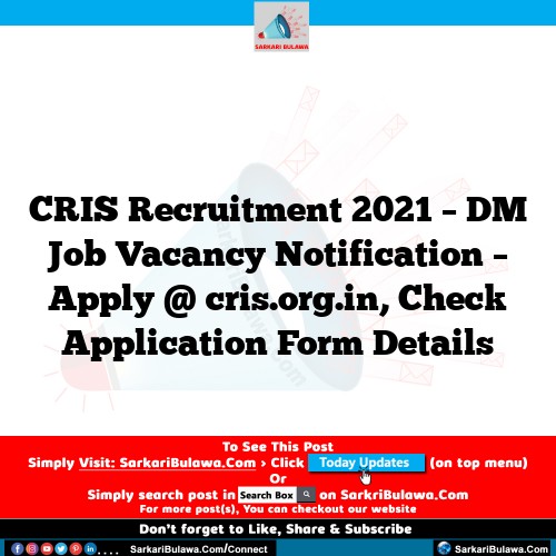 CRIS Recruitment 2021 – DM Job Vacancy Notification – Apply @ cris.org.in, Check Application Form Details