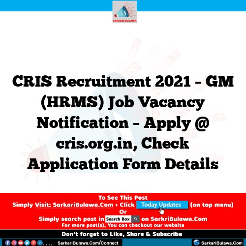 CRIS Recruitment 2021 – GM (HRMS) Job Vacancy Notification – Apply @ cris.org.in, Check Application Form Details