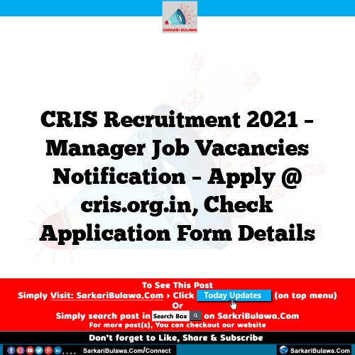 CRIS Recruitment 2021 – Manager Job Vacancies Notification – Apply @ cris.org.in, Check Application Form Details
