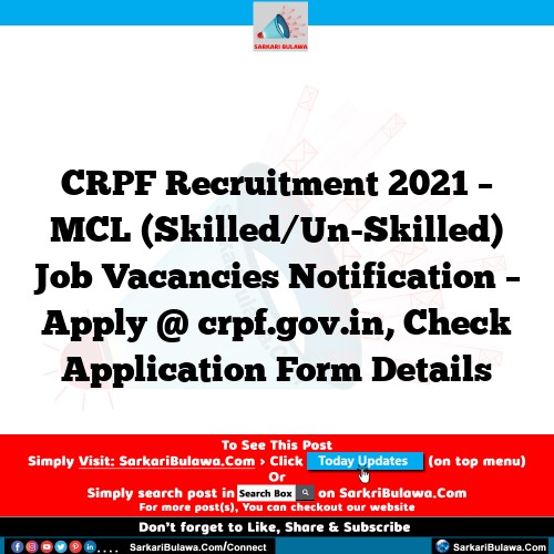 CRPF Recruitment 2021 – MCL (Skilled/Un-Skilled) Job Vacancies Notification – Apply @ crpf.gov.in, Check Application Form Details