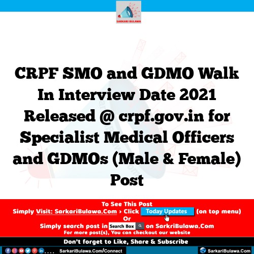 CRPF SMO and GDMO Walk In Interview Date 2021 Released @ crpf.gov.in for Specialist Medical Officers and GDMOs (Male & Female) Post