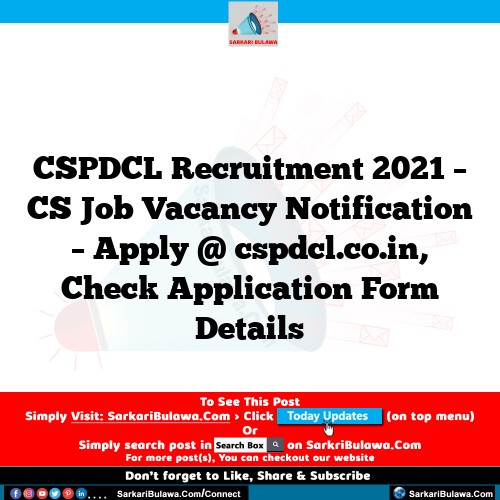 CSPDCL Recruitment 2021 – CS Job Vacancy Notification – Apply @ cspdcl.co.in, Check Application Form Details