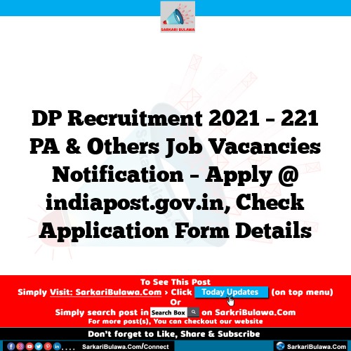 DP Recruitment 2021 – 221 PA & Others Job Vacancies Notification – Apply @ indiapost.gov.in, Check Application Form Details