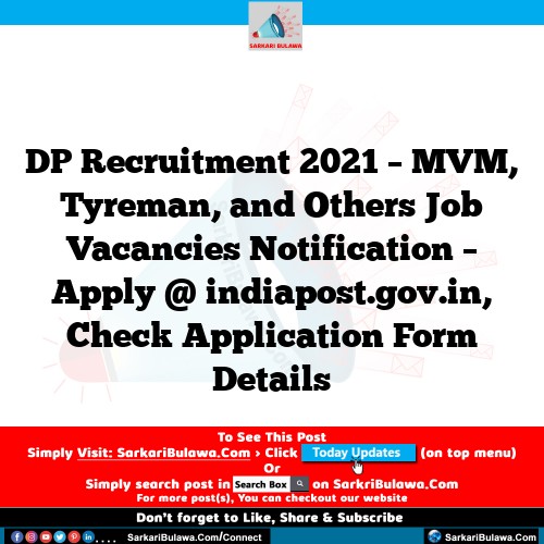DP Recruitment 2021 – MVM, Tyreman, and Others Job Vacancies Notification – Apply @ indiapost.gov.in, Check Application Form Details