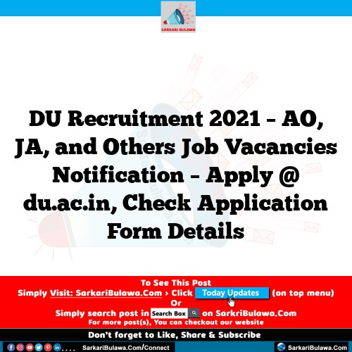 DU Recruitment 2021 – AO, JA, and Others Job Vacancies Notification – Apply @ du.ac.in, Check Application Form Details