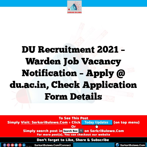 DU Recruitment 2021 – Warden Job Vacancy Notification – Apply @ du.ac.in, Check Application Form Details
