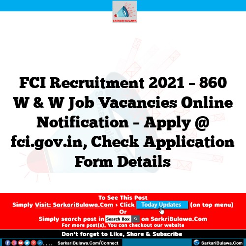 FCI Recruitment 2021 – 860 W & W Job Vacancies Online Notification – Apply @ fci.gov.in, Check Application Form Details