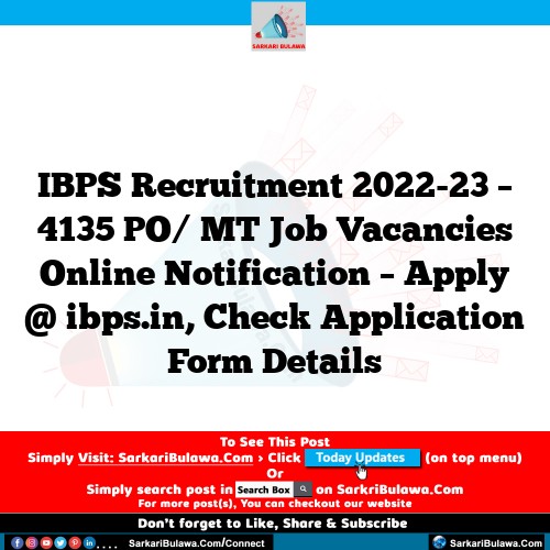 IBPS Recruitment 2022-23 – 4135 PO/ MT Job Vacancies Online Notification – Apply @ ibps.in, Check Application Form Details